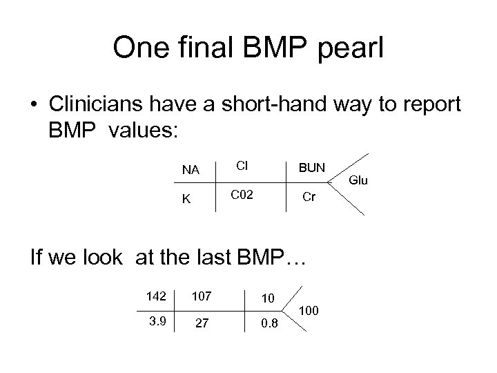 One final BMP pearl • Clinicians have a short-hand way to report BMP values: