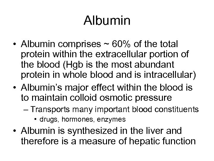 Albumin • Albumin comprises ~ 60% of the total protein within the extracellular portion