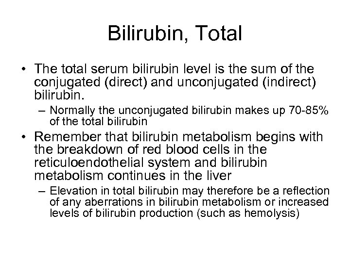 Bilirubin, Total • The total serum bilirubin level is the sum of the conjugated