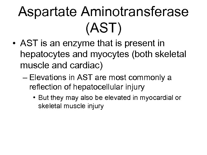 Aspartate Aminotransferase (AST) • AST is an enzyme that is present in hepatocytes and