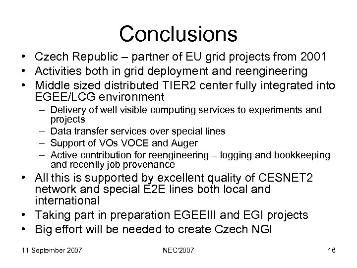 Conclusions • Czech Republic – partner of EU grid projects from 2001 • Activities