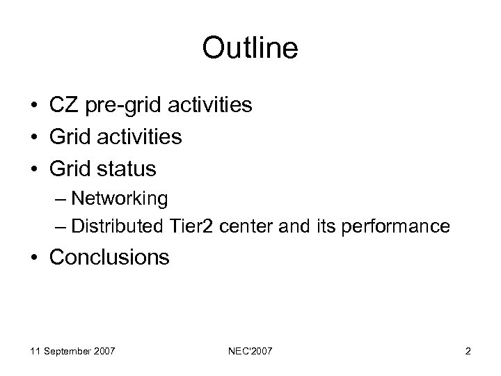 Outline • CZ pre-grid activities • Grid status – Networking – Distributed Tier 2