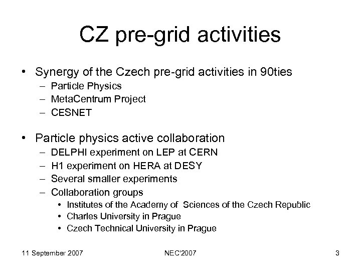 CZ pre-grid activities • Synergy of the Czech pre-grid activities in 90 ties –