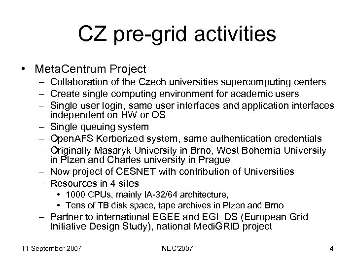 CZ pre-grid activities • Meta. Centrum Project – Collaboration of the Czech universities supercomputing