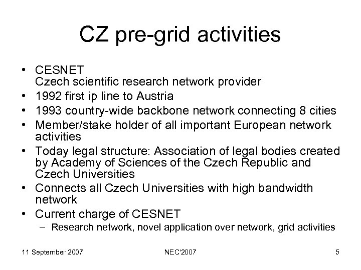 CZ pre-grid activities • CESNET Czech scientific research network provider • 1992 first ip