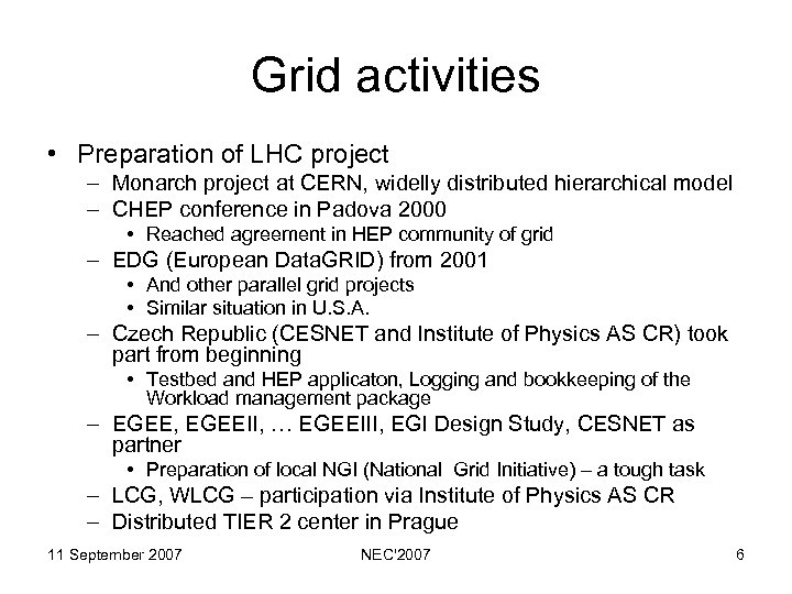 Grid activities • Preparation of LHC project – Monarch project at CERN, widelly distributed