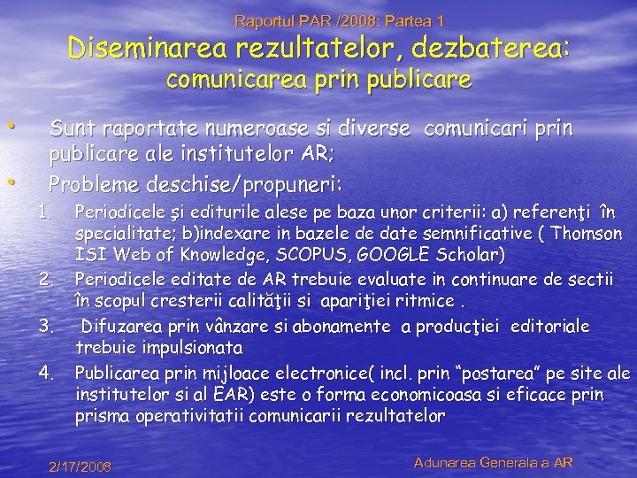 Raportul PAR /2008: Partea 1 Diseminarea rezultatelor, dezbaterea: comunicarea prin publicare • • Sunt