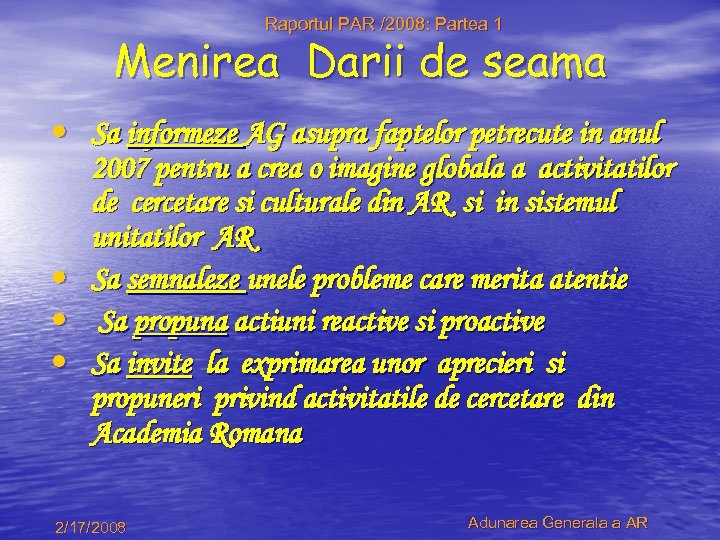 Raportul PAR /2008: Partea 1 Menirea Darii de seama • Sa informeze AG asupra