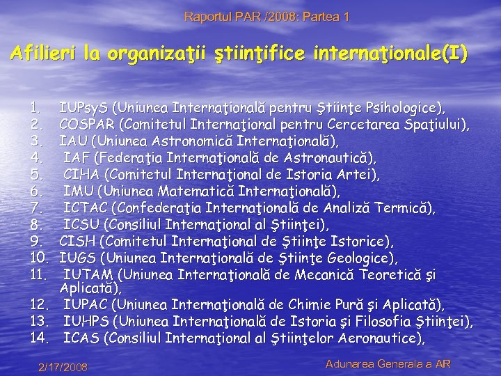 Raportul PAR /2008: Partea 1 Afilieri la organizaţii ştiinţifice internaţionale(I) 1. 2. 3. 4.