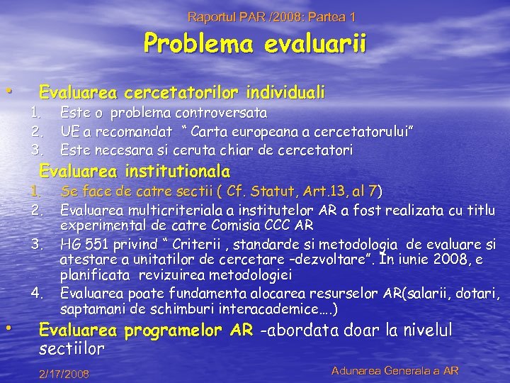 Raportul PAR /2008: Partea 1 Problema evaluarii • Evaluarea cercetatorilor individuali 1. 2. 3.