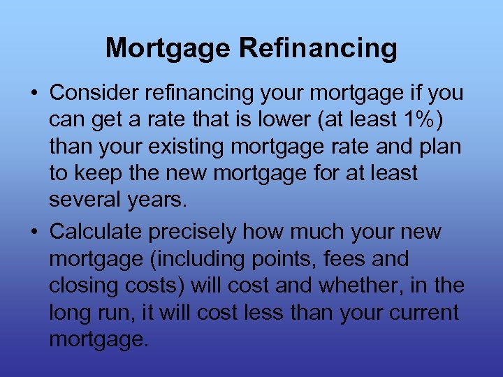 Mortgage Refinancing • Consider refinancing your mortgage if you can get a rate that