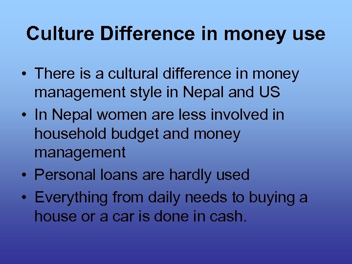 Culture Difference in money use • There is a cultural difference in money management