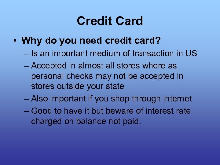 Credit Card • Why do you need credit card? – Is an important medium