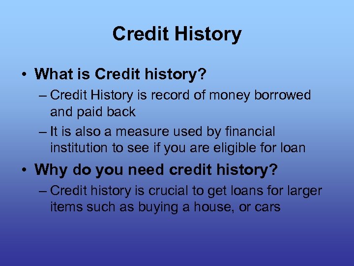 Credit History • What is Credit history? – Credit History is record of money