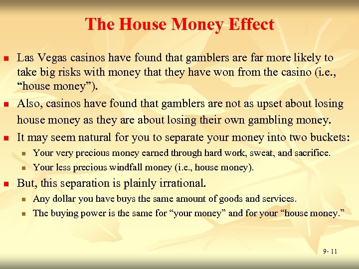 The House Money Effect n n n Las Vegas casinos have found that gamblers