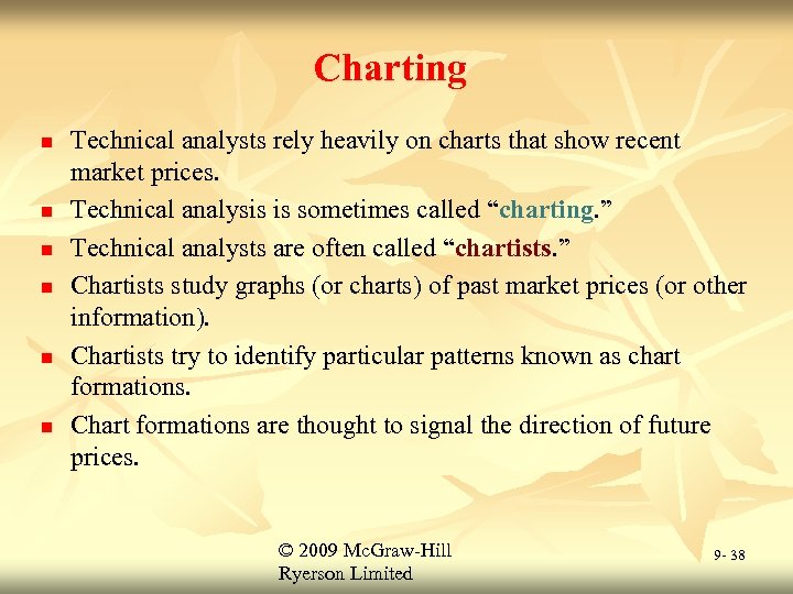 Charting n n n Technical analysts rely heavily on charts that show recent market