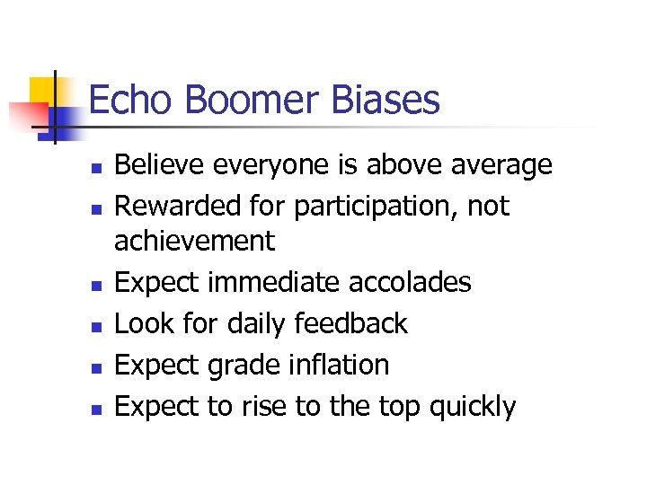 Echo Boomer Biases n n n Believe everyone is above average Rewarded for participation,