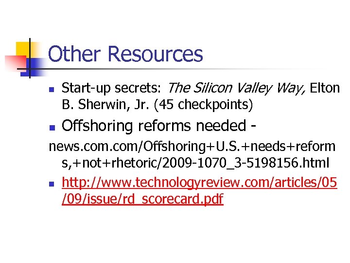 Other Resources n n Start-up secrets: The Silicon Valley Way, Elton B. Sherwin, Jr.