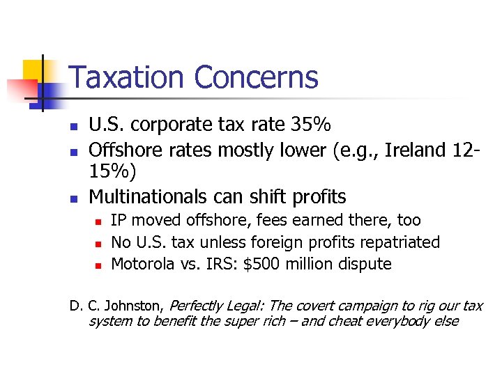 Taxation Concerns n n n U. S. corporate tax rate 35% Offshore rates mostly