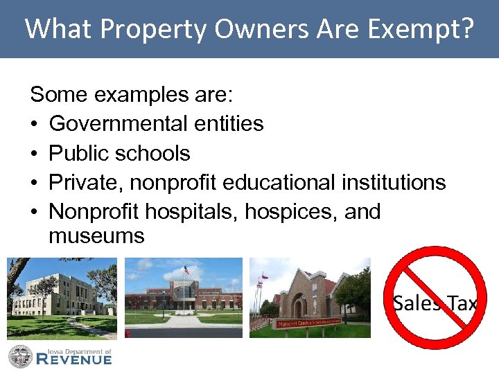 What Property Owners Are Exempt? Some examples are: • Governmental entities • Public schools