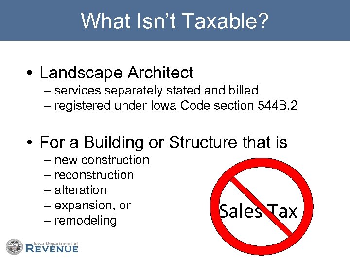 What Isn’t Taxable? • Landscape Architect – services separately stated and billed – registered