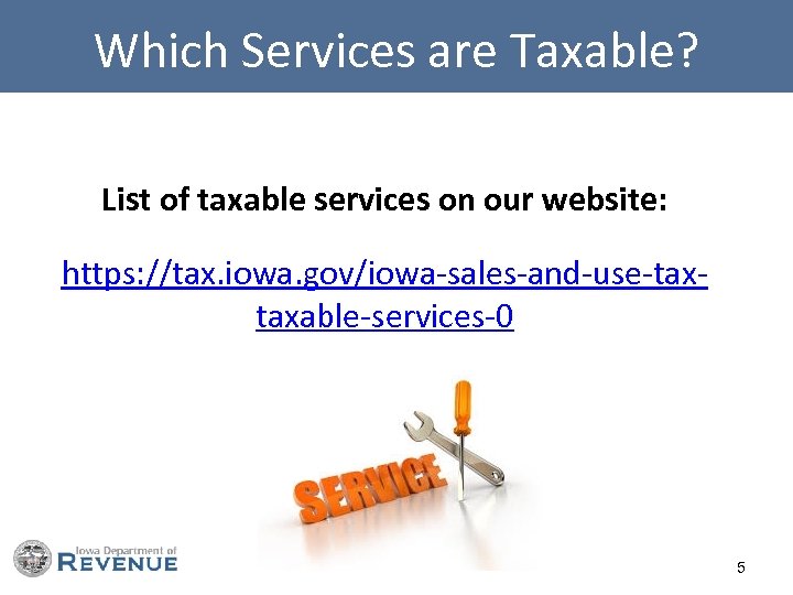 Which Services are Taxable? List of taxable services on our website: https: //tax. iowa.