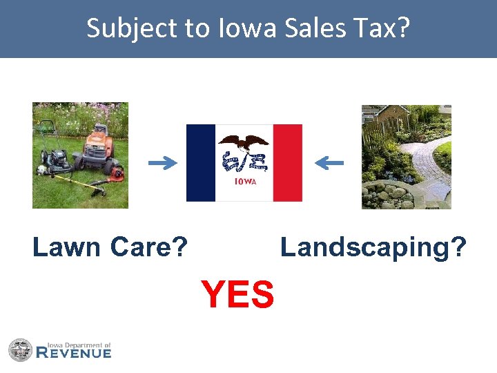 Subject to Iowa Sales Tax? Lawn Care? Landscaping? YES 