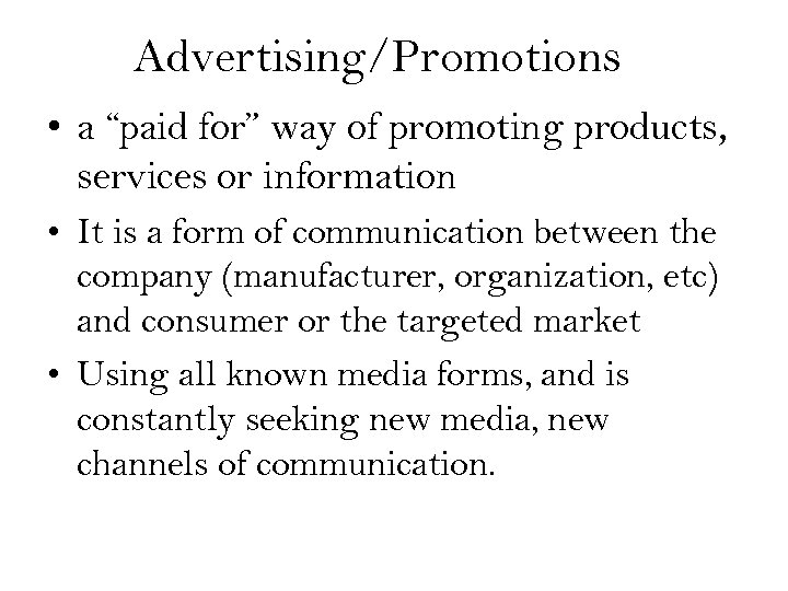 Advertising/Promotions • a “paid for” way of promoting products, services or information • It