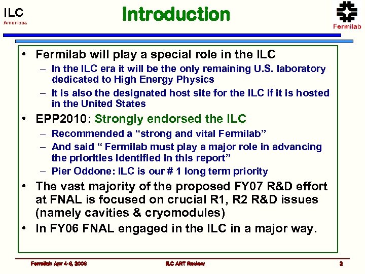 Introduction ILC Americas • Fermilab will play a special role in the ILC –