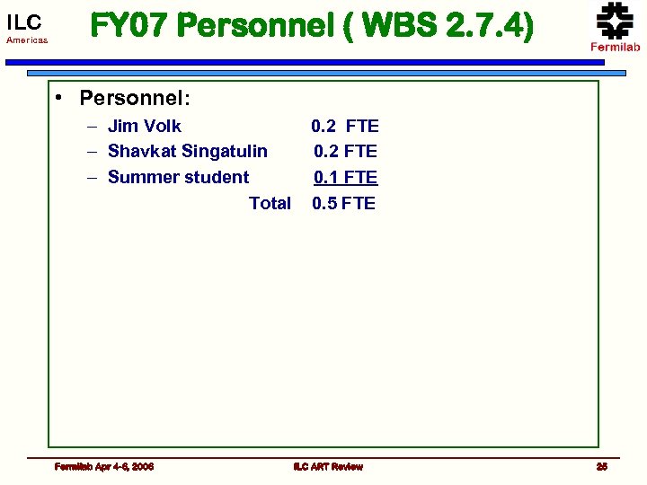 ILC Americas FY 07 Personnel ( WBS 2. 7. 4) • Personnel: – Jim