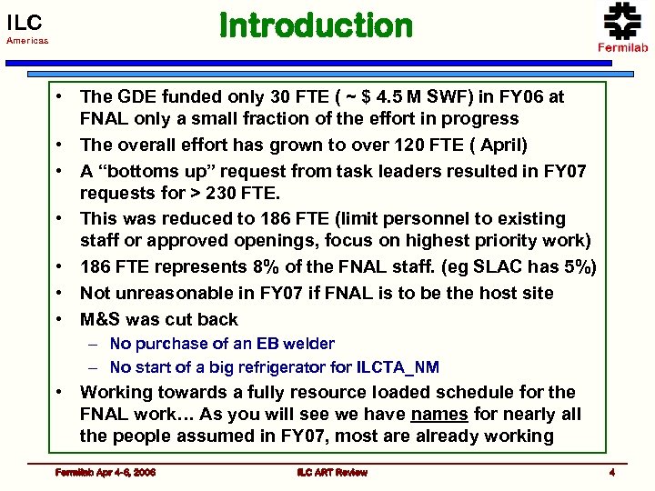 Introduction ILC Americas • The GDE funded only 30 FTE ( ~ $ 4.