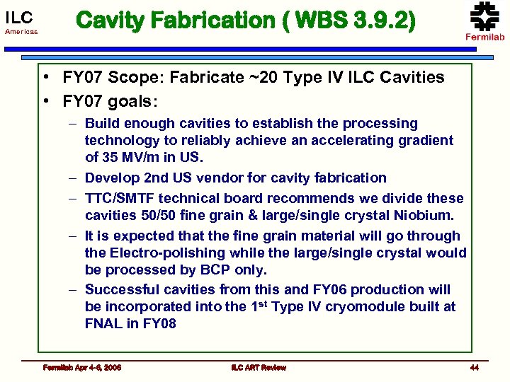 ILC Americas Cavity Fabrication ( WBS 3. 9. 2) • FY 07 Scope: Fabricate