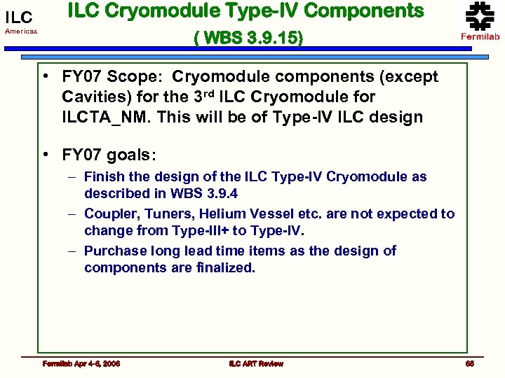 ILC Cryomodule Type-IV Components Americas ( WBS 3. 9. 15) • FY 07 Scope: