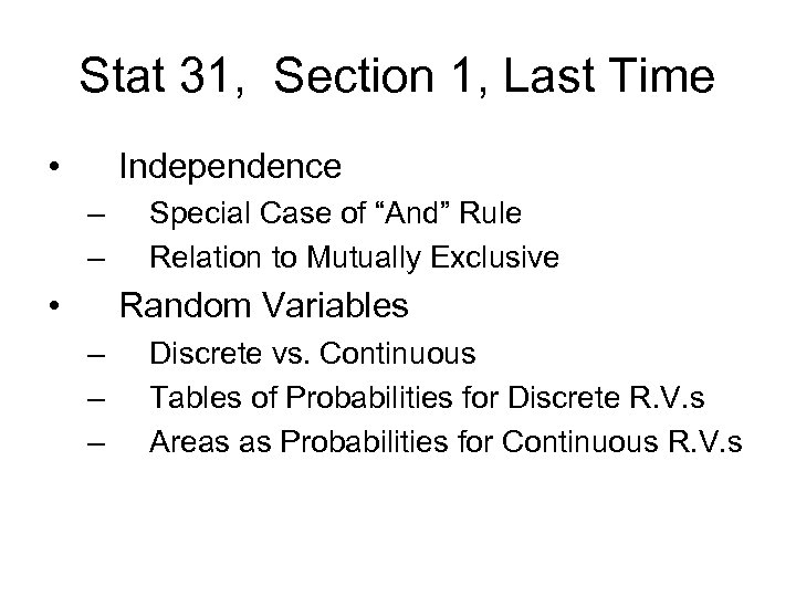 Stat 31, Section 1, Last Time • Independence – – • Special Case of