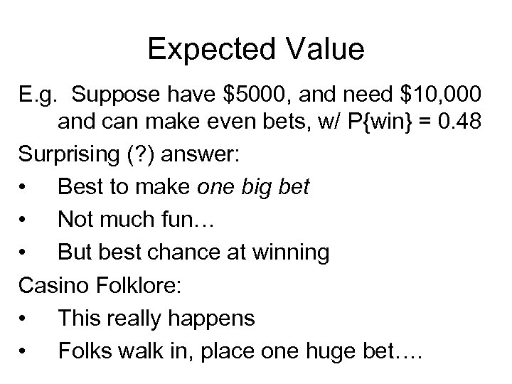 Expected Value E. g. Suppose have $5000, and need $10, 000 and can make