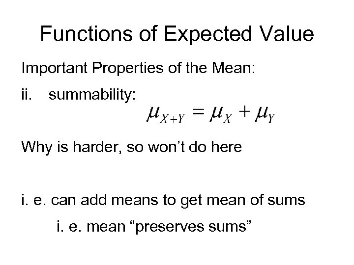 Functions of Expected Value Important Properties of the Mean: ii. summability: Why is harder,