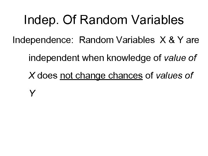 Indep. Of Random Variables Independence: Random Variables X & Y are independent when knowledge