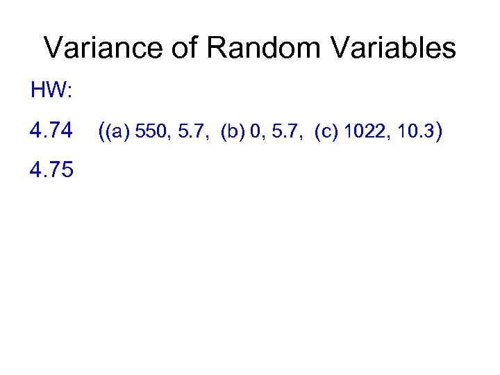 Variance of Random Variables HW: 4. 74 4. 75 ((a) 550, 5. 7, (b)