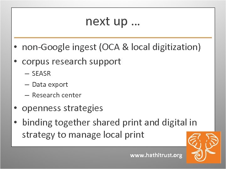 next up … • non-Google ingest (OCA & local digitization) • corpus research support