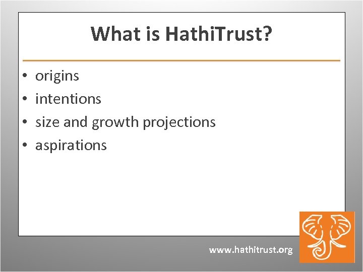 What is Hathi. Trust? • • origins intentions size and growth projections aspirations www.