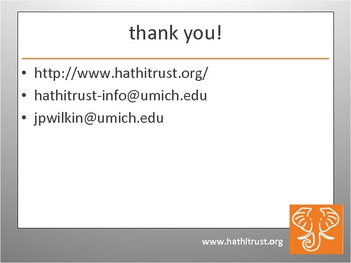 thank you! • http: //www. hathitrust. org/ • hathitrust-info@umich. edu • jpwilkin@umich. edu www.