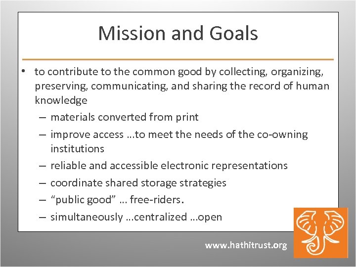 Mission and Goals • to contribute to the common good by collecting, organizing, preserving,