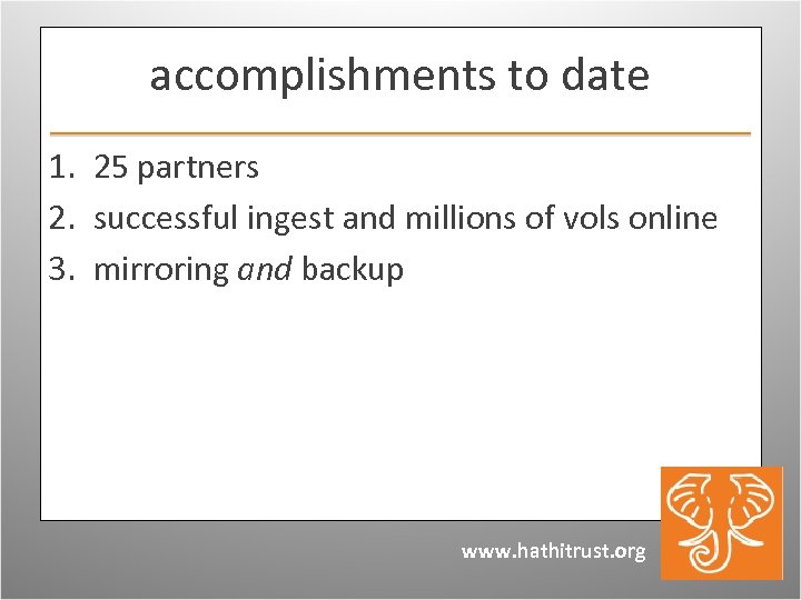 accomplishments to date 1. 25 partners 2. successful ingest and millions of vols online