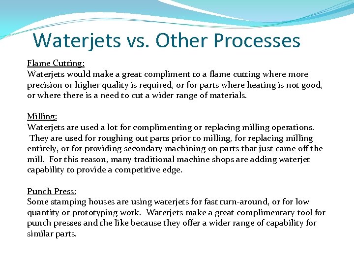 Waterjets vs. Other Processes Flame Cutting: Waterjets would make a great compliment to a