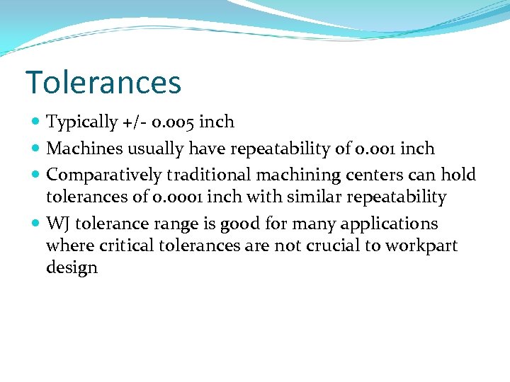 Tolerances Typically +/- 0. 005 inch Machines usually have repeatability of 0. 001 inch