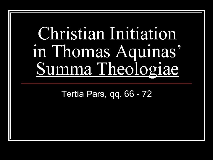 Christian Initiation in Thomas Aquinas’ Summa Theologiae Tertia Pars, qq. 66 - 72 