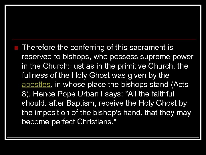 n Therefore the conferring of this sacrament is reserved to bishops, who possess supreme