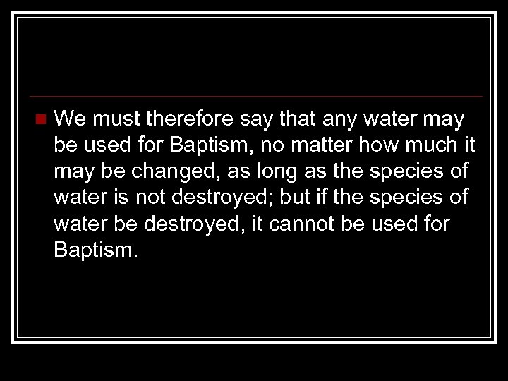 n We must therefore say that any water may be used for Baptism, no