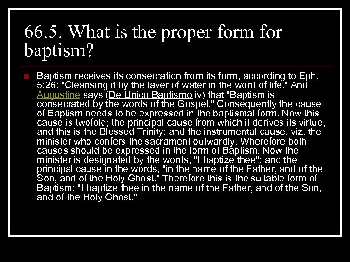 66. 5. What is the proper form for baptism? n Baptism receives its consecration