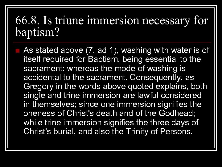 66. 8. Is triune immersion necessary for baptism? n As stated above (7, ad